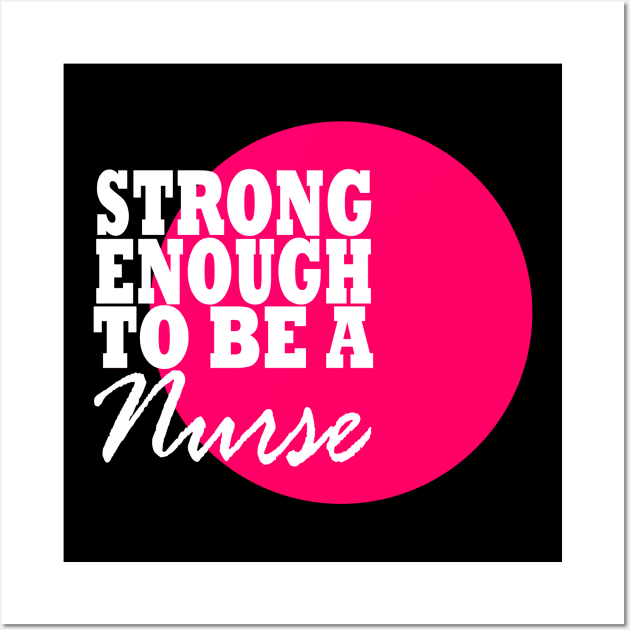 Strong Enough to be a Nurse Wall Art by MarieStar